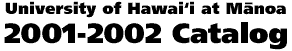 University of Hawai'i at Manoa 2001-2002 Catalog
